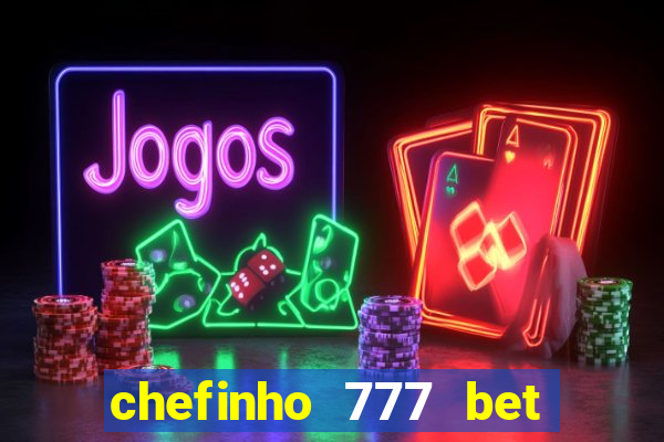 chefinho 777 bet é confiável